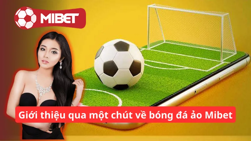 Giới thiệu qua một chút về bóng đá ảo Mibet