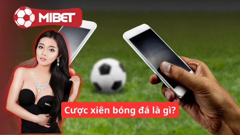 Cược xiên bóng đá là gì?