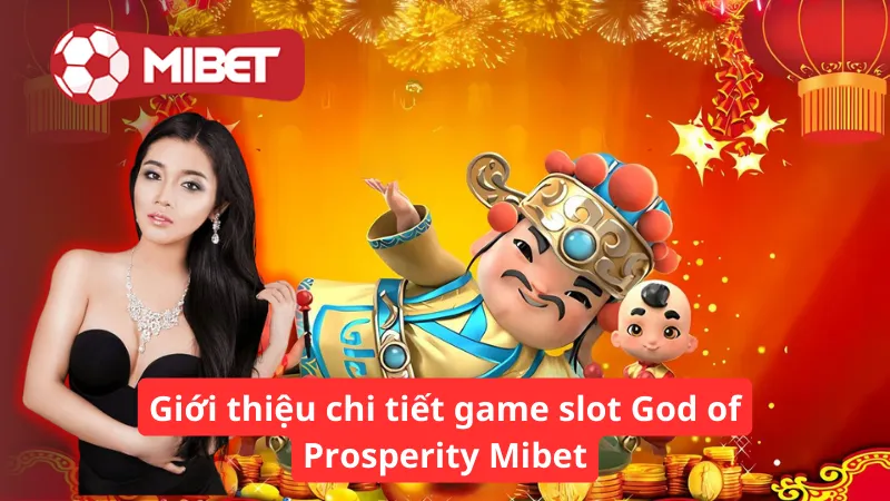 Giới thiệu chi tiết game slot God of Prosperity Mibet