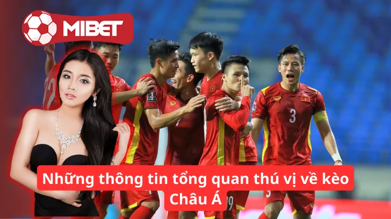 Những thông tin tổng quan thú vị về kèo Châu Á