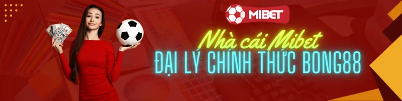 nhà cái mibet - đại lý chính thức của bong88