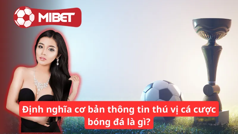 Định nghĩa cơ bản thông tin thú vị cá cược bóng đá là gì?