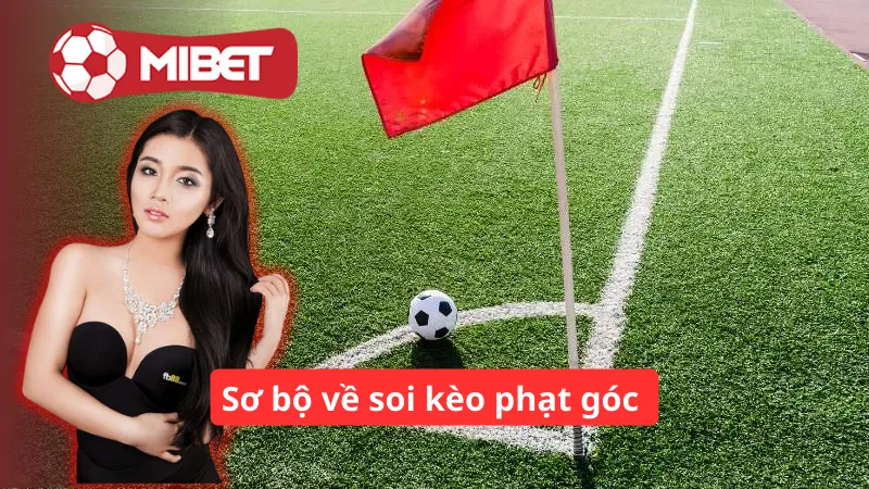 Sơ bộ về soi kèo phạt góc 