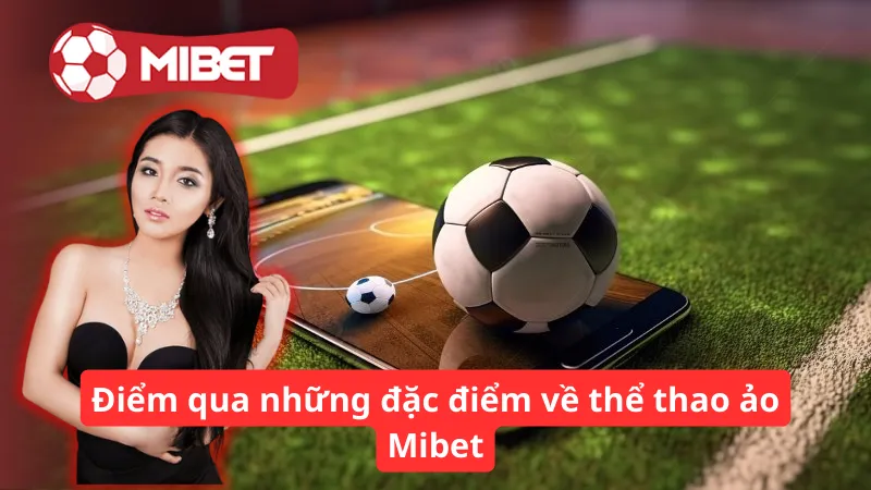 Điểm qua những đặc điểm về thể thao ảo Mibet